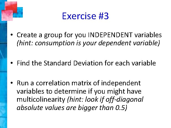 Exercise #3 • Create a group for you INDEPENDENT variables (hint: consumption is your