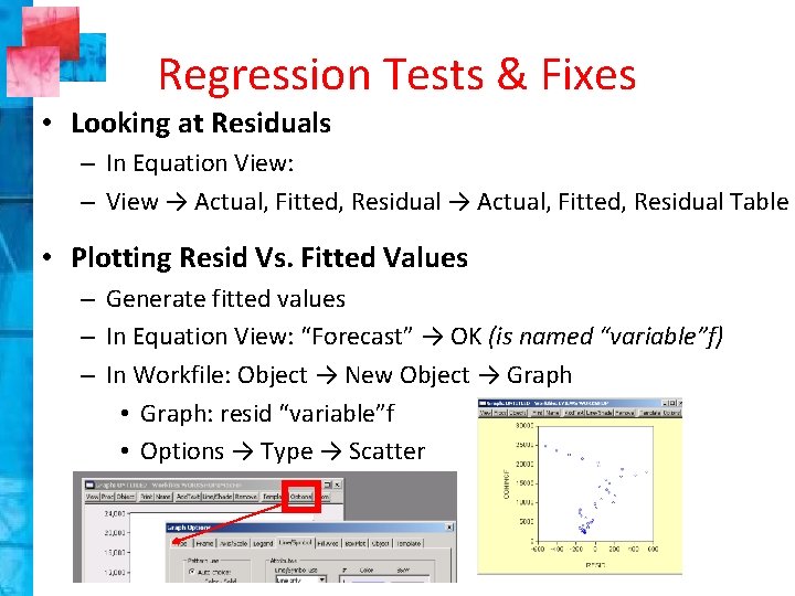 Regression Tests & Fixes • Looking at Residuals – In Equation View: – View