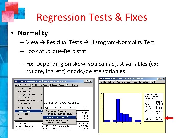 Regression Tests & Fixes • Normality – View → Residual Tests → Histogram-Normality Test