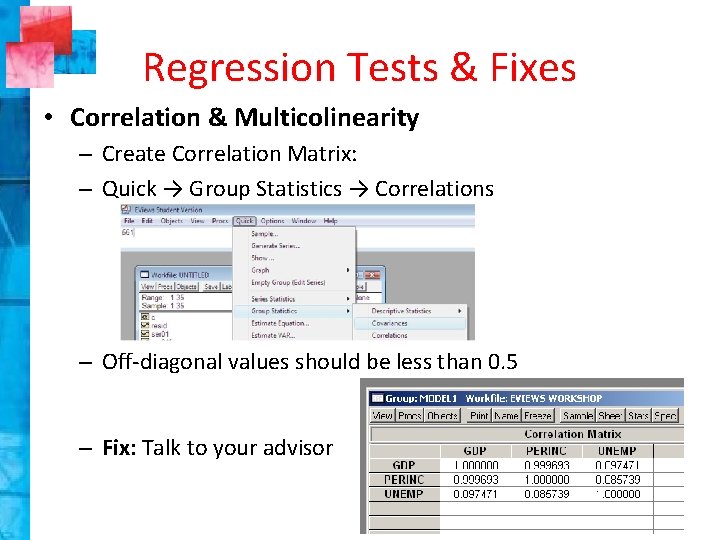 Regression Tests & Fixes • Correlation & Multicolinearity – Create Correlation Matrix: – Quick