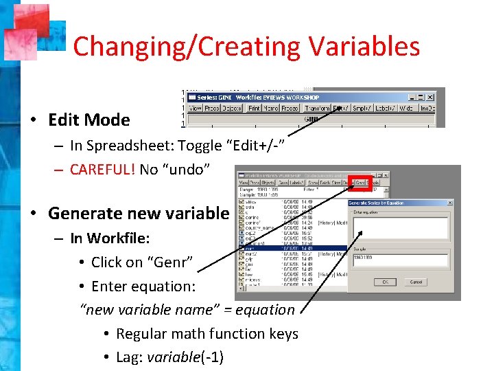 Changing/Creating Variables • Edit Mode – In Spreadsheet: Toggle “Edit+/-” – CAREFUL! No “undo”