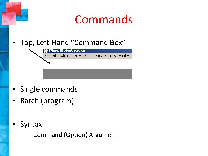 Commands • Top, Left-Hand “Command Box” • Single commands • Batch (program) • Syntax: