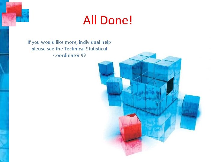 All Done! If you would like more, individual help please see the Technical Statistical