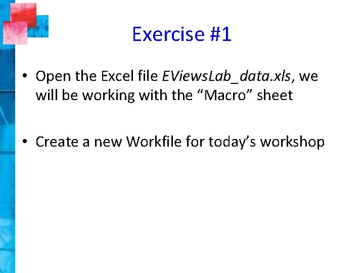 Exercise #1 • Open the Excel file EViews. Lab_data. xls, we will be working