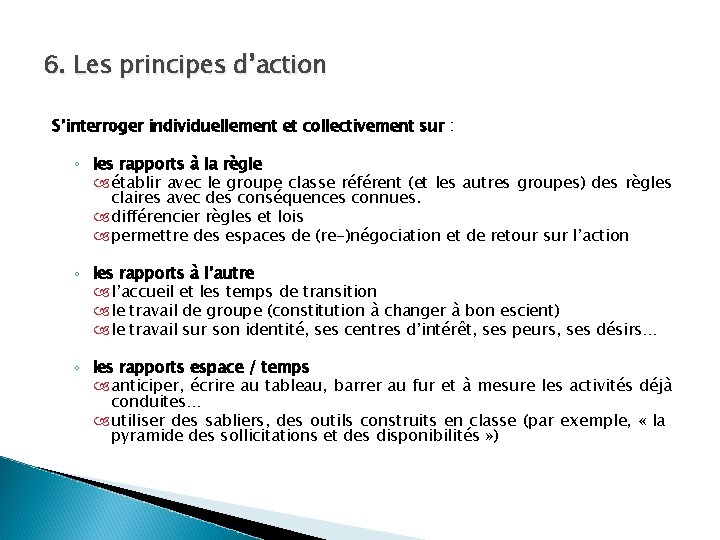 6. Les principes d’action S’interroger individuellement et collectivement sur : ◦ les rapports à