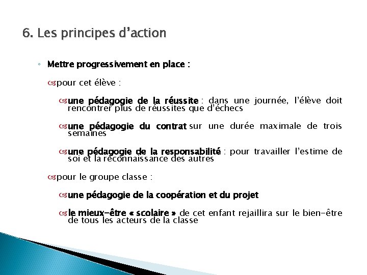 6. Les principes d’action ◦ Mettre progressivement en place : pour cet élève :