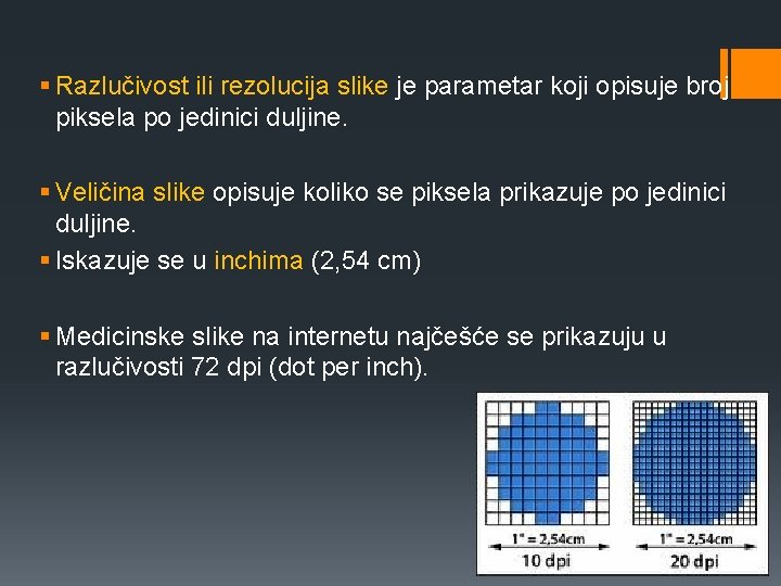 § Razlučivost ili rezolucija slike je parametar koji opisuje broj piksela po jedinici duljine.