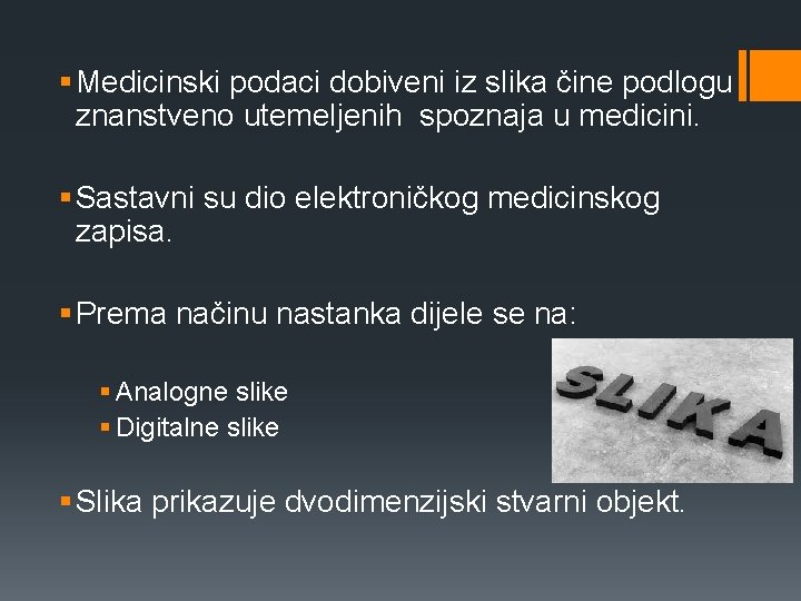 § Medicinski podaci dobiveni iz slika čine podlogu znanstveno utemeljenih spoznaja u medicini. §