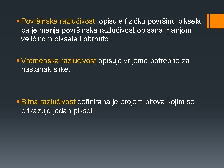 § Površinska razlučivost opisuje fizičku površinu piksela, pa je manja površinska razlučivost opisana manjom