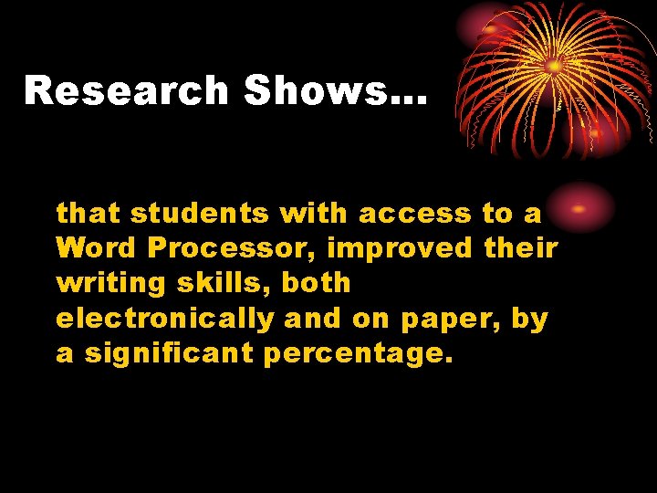 Research Shows. . . that students with access to a Word Processor, improved their