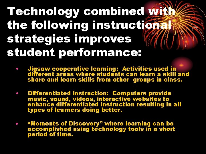 Technology combined with the following instructional strategies improves student performance: • Jigsaw cooperative learning: