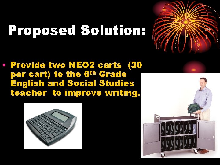 Proposed Solution: • Provide two NEO 2 carts (30 per cart) to the 6