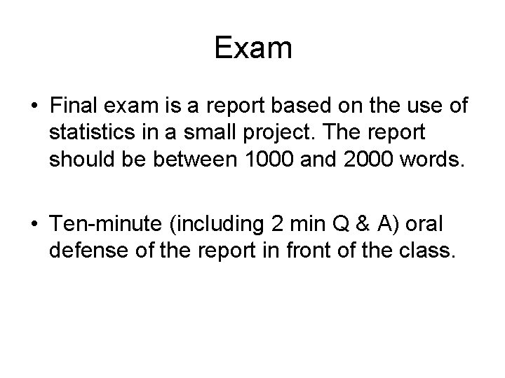 Exam • Final exam is a report based on the use of statistics in