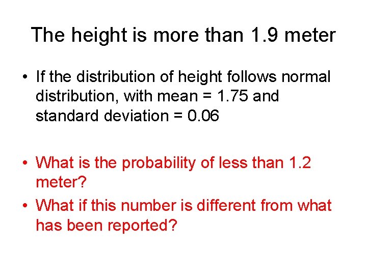 The height is more than 1. 9 meter • If the distribution of height