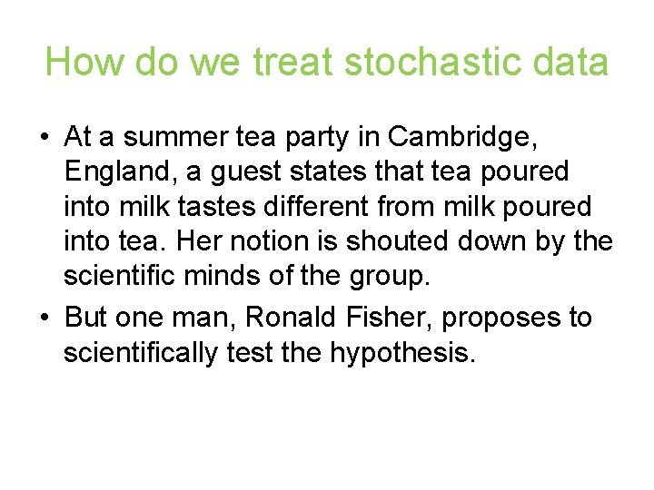 How do we treat stochastic data • At a summer tea party in Cambridge,