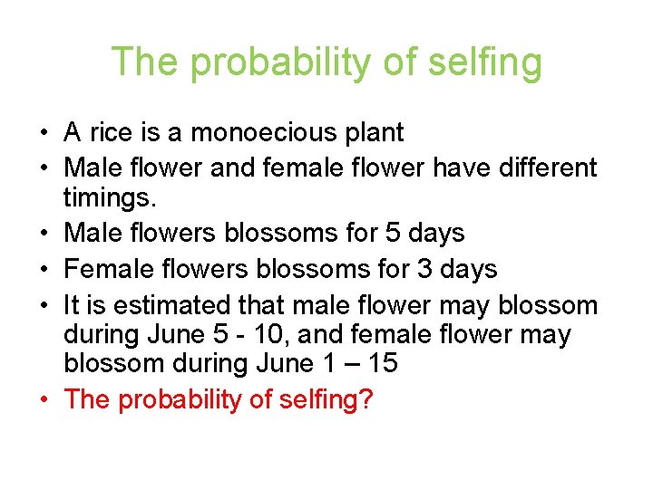 The probability of selfing • A rice is a monoecious plant • Male flower