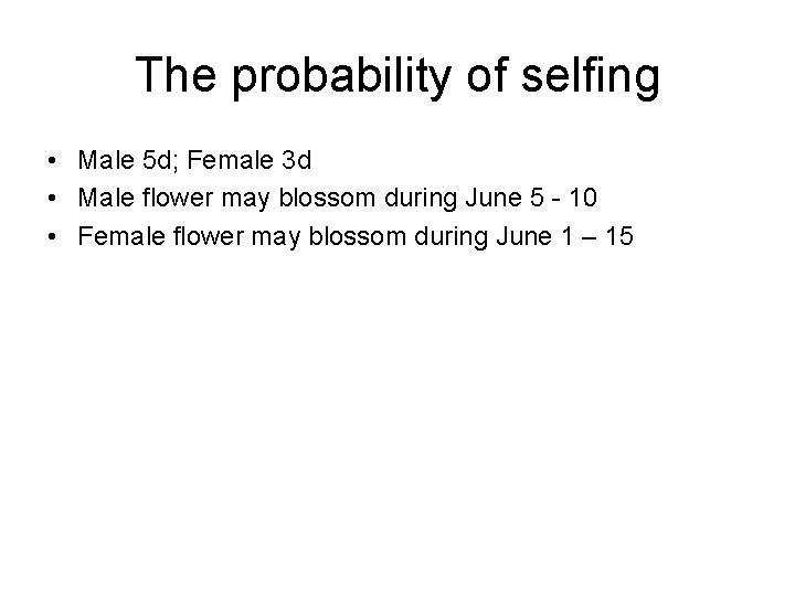 The probability of selfing • Male 5 d; Female 3 d • Male flower