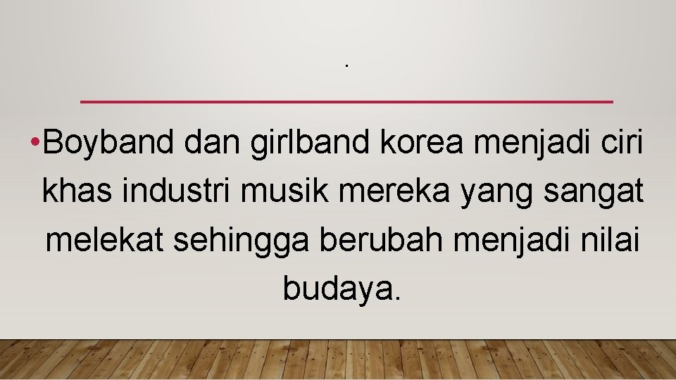 . • Boyband dan girlband korea menjadi ciri khas industri musik mereka yang sangat