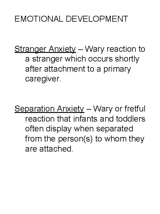 EMOTIONAL DEVELOPMENT Stranger Anxiety – Wary reaction to a stranger which occurs shortly after