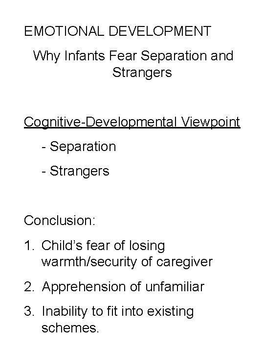 EMOTIONAL DEVELOPMENT Why Infants Fear Separation and Strangers Cognitive-Developmental Viewpoint - Separation - Strangers