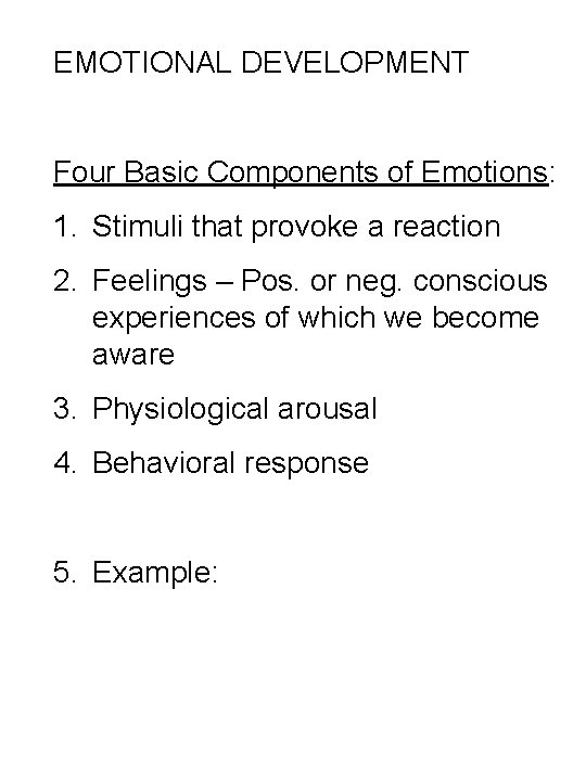 EMOTIONAL DEVELOPMENT Four Basic Components of Emotions: 1. Stimuli that provoke a reaction 2.