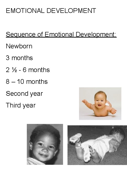 EMOTIONAL DEVELOPMENT Sequence of Emotional Development: Newborn 3 months 2 ½ - 6 months