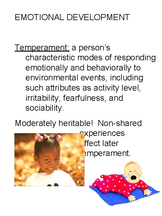 EMOTIONAL DEVELOPMENT Temperament: a person’s characteristic modes of responding emotionally and behaviorally to environmental