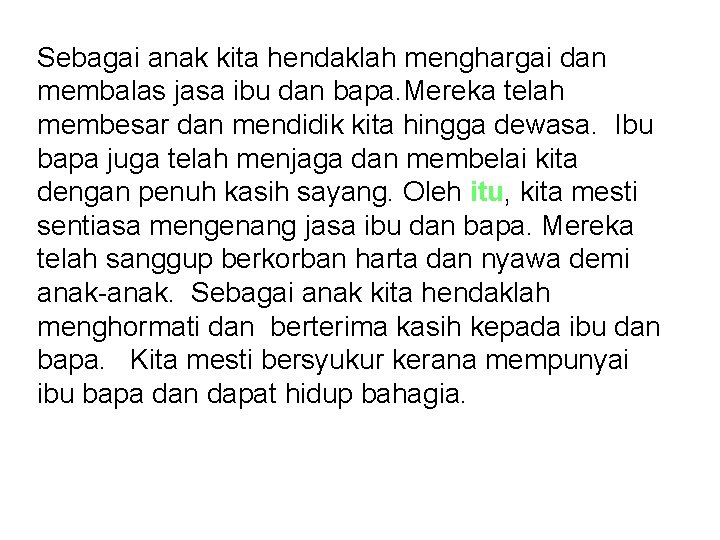 Sebagai anak kita hendaklah menghargai dan membalas jasa ibu dan bapa. Mereka telah membesar