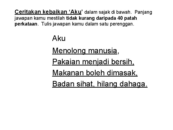 Ceritakan kebaikan ‘Aku’ dalam sajak di bawah. Panjang jawapan kamu mestilah tidak kurang daripada