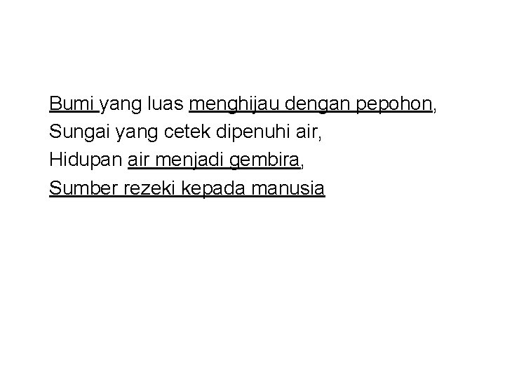 Bumi yang luas menghijau dengan pepohon, Sungai yang cetek dipenuhi air, Hidupan air menjadi