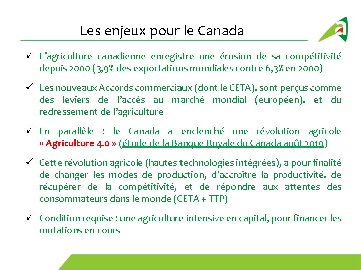 Les enjeux pour le Canada ü L’agriculture canadienne enregistre une érosion de sa compétitivité