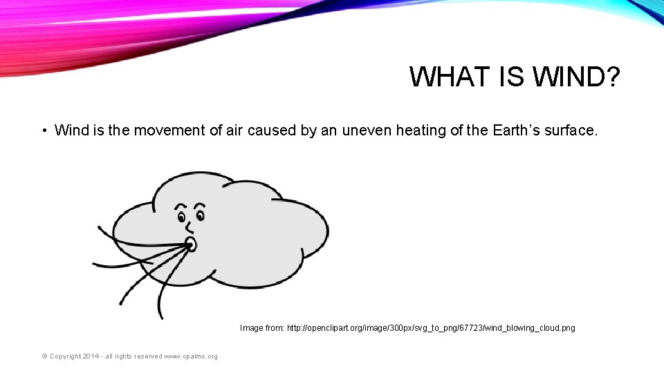 WHAT IS WIND? • Wind is the movement of air caused by an uneven