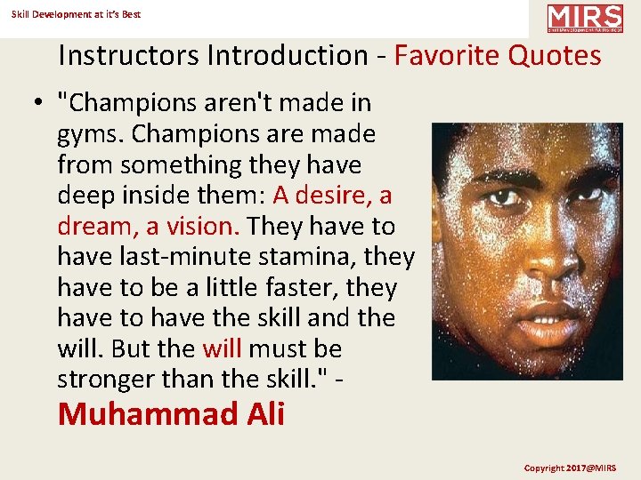 Skill Development at it’s Best Instructors Introduction - Favorite Quotes • "Champions aren't made