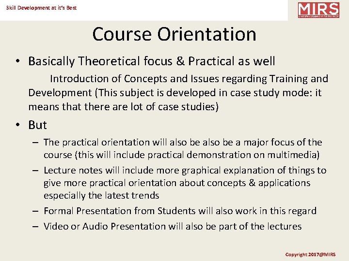 Skill Development at it’s Best Course Orientation • Basically Theoretical focus & Practical as