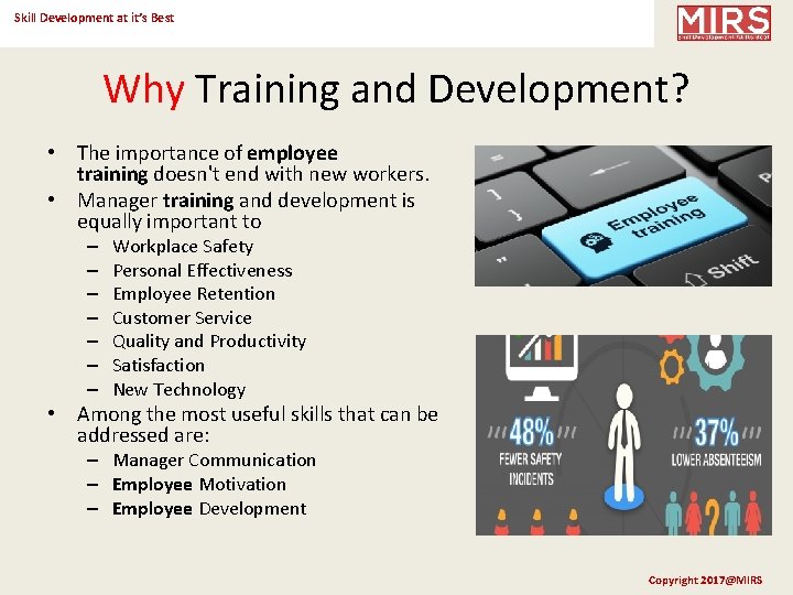 Skill Development at it’s Best Why Training and Development? • The importance of employee