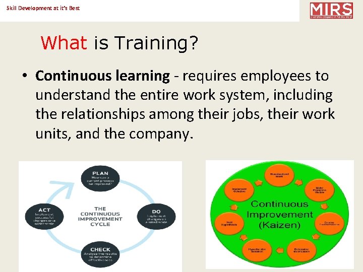 Skill Development at it’s Best What is Training? • Continuous learning - requires employees