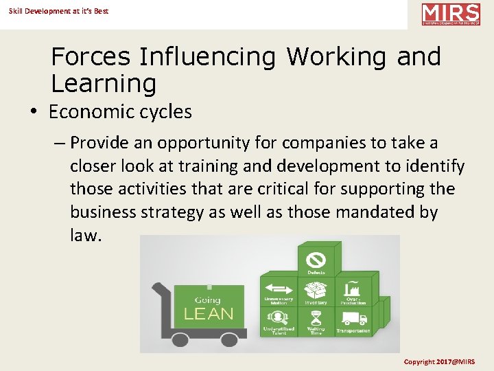 Skill Development at it’s Best Forces Influencing Working and Learning • Economic cycles –