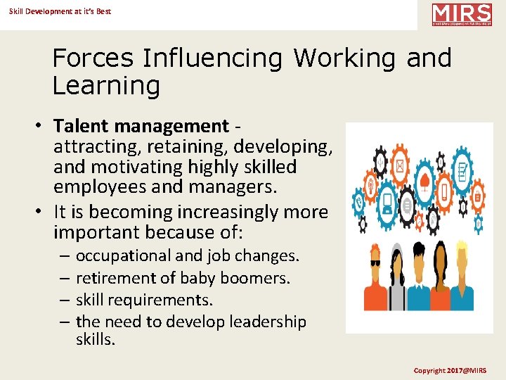 Skill Development at it’s Best Forces Influencing Working and Learning • Talent management -