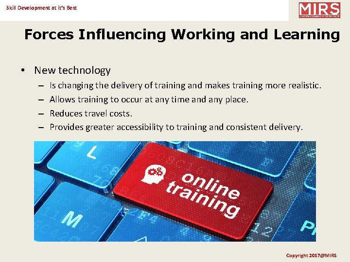 Skill Development at it’s Best Forces Influencing Working and Learning • New technology –
