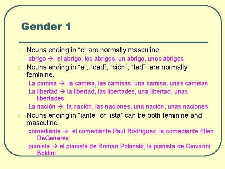 Gender 1 1. Nouns ending in “o” are normally masculine. abrigo el abrigo, los