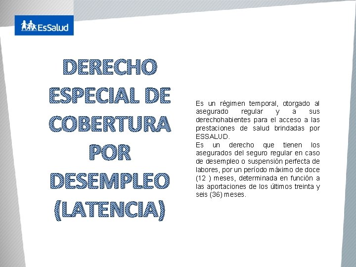 DERECHO ESPECIAL DE COBERTURA POR DESEMPLEO (LATENCIA) Es un régimen temporal, otorgado al asegurado