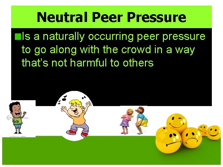 Neutral Peer Pressure Is a naturally occurring peer pressure to go along with the