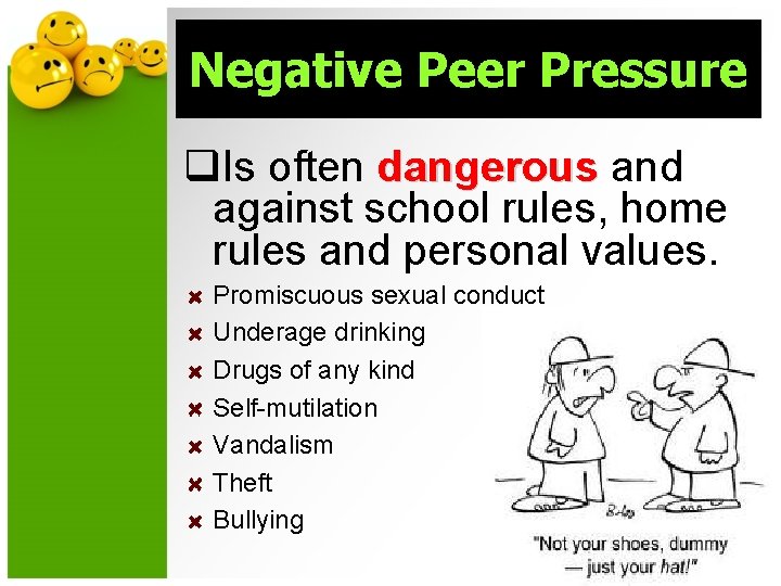 Negative Peer Pressure q. Is often dangerous and against school rules, home rules and