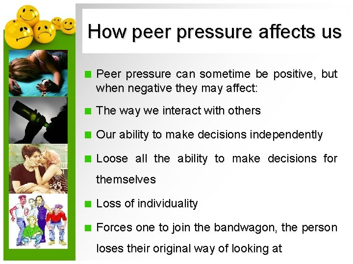 How peer pressure affects us Peer pressure can sometime be positive, but when negative