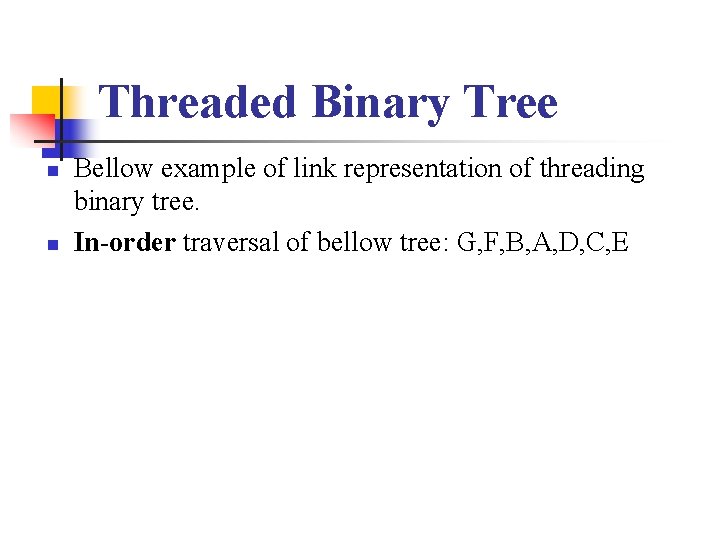 Threaded Binary Tree n n Bellow example of link representation of threading binary tree.