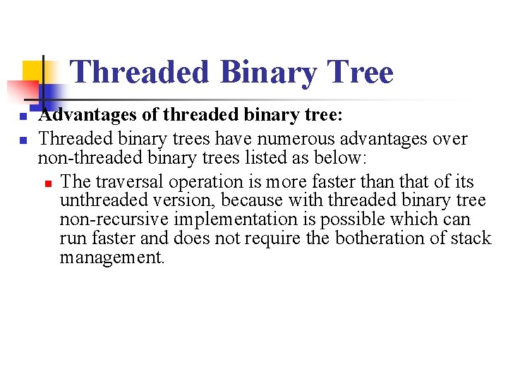 Threaded Binary Tree n n Advantages of threaded binary tree: Threaded binary trees have