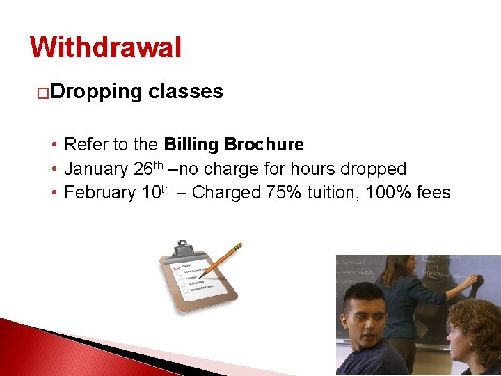 Withdrawal �Dropping classes • Refer to the Billing Brochure • January 26 th –no