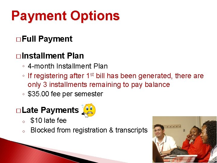 Payment Options � Full Payment � Installment Plan ◦ 4 -month Installment Plan ◦