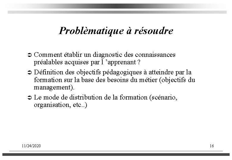 Problèmatique à résoudre Comment établir un diagnostic des connaissances préalables acquises par l ’apprenant