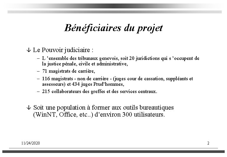 Bénéficiaires du projet â Le Pouvoir judiciaire : – L ’ensemble des tribunaux genevois,